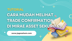 Cara Mudah Melihat Trade Confirmation di Mirae Asset Sekuritas