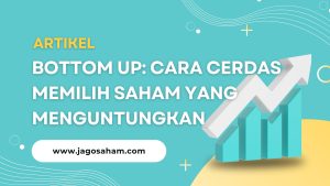 Bottom Up: Cara Cerdas Memilih Saham yang Menguntungkan