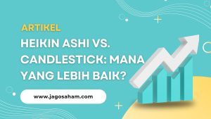 Heikin Ashi vs. Candlestick: Mana yang Lebih Baik?