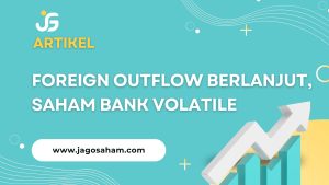 Foreign Outflow Berlanjut, Saham Bank Volatile