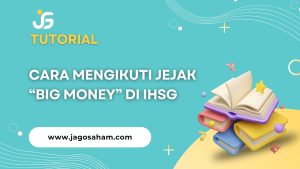 Cara Mengikuti Jejak “Big Money” di IHSG