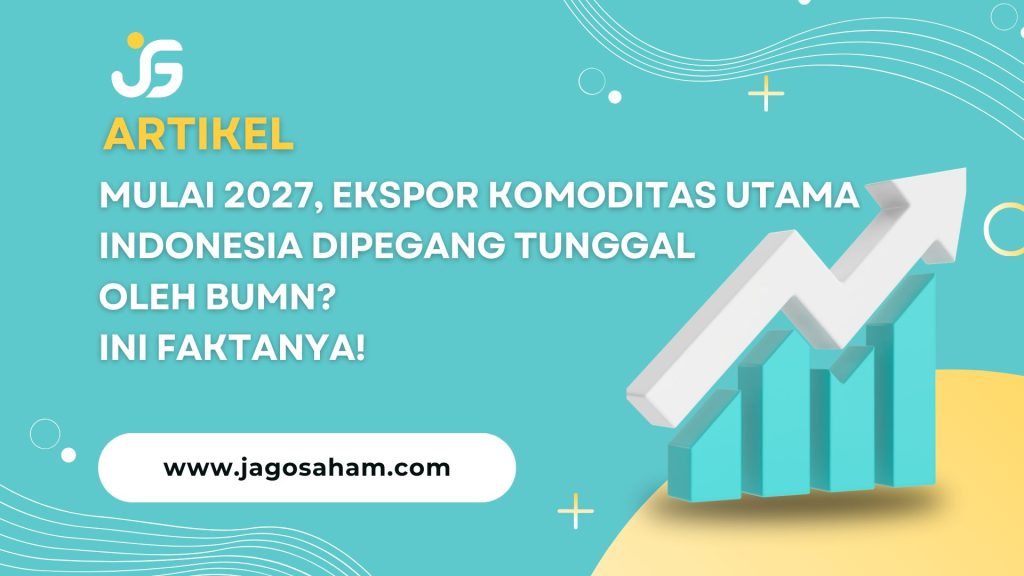 >Mulai 2027, Ekspor Komoditas Utama Indonesia Dipegang Tunggal oleh BUMN? Ini Faktanya!