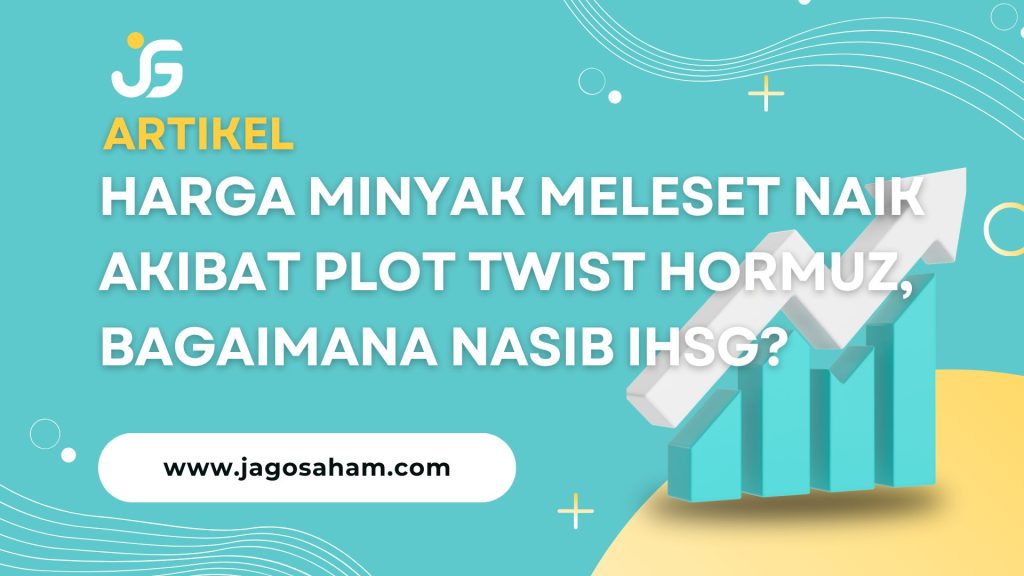 HARGA MINYAK MELESET NAIK AKIBAT PLOT TWIST HORMUZ, BAGAIMANA NASIB IHSG?