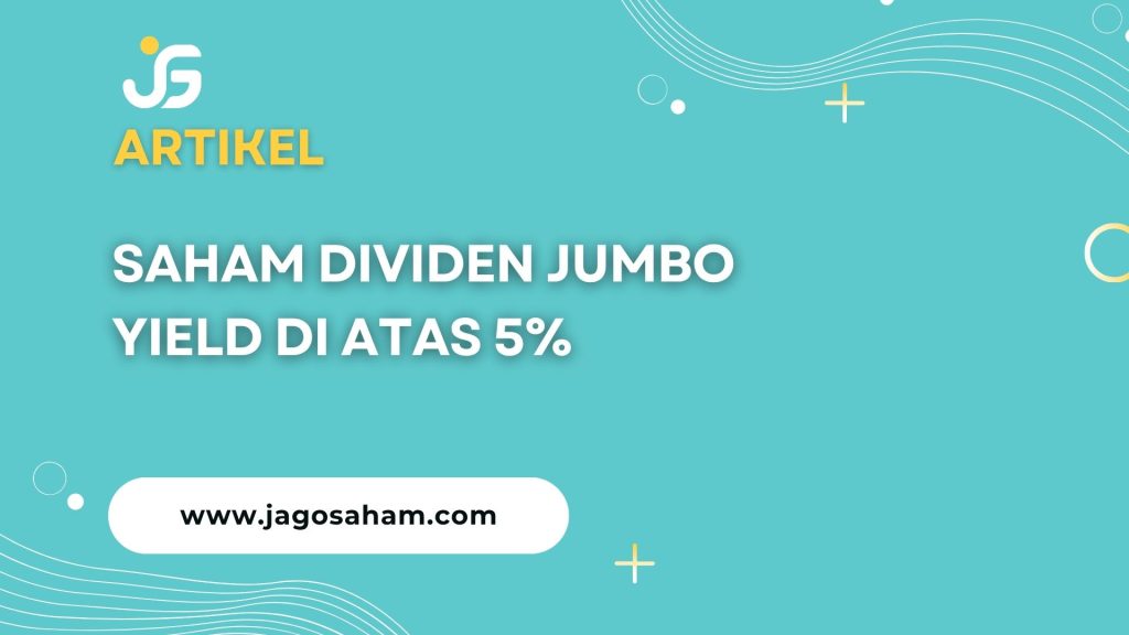Saham Dividen Jumbo Yield di Atas 5% Juni 2026 | JagoSaham