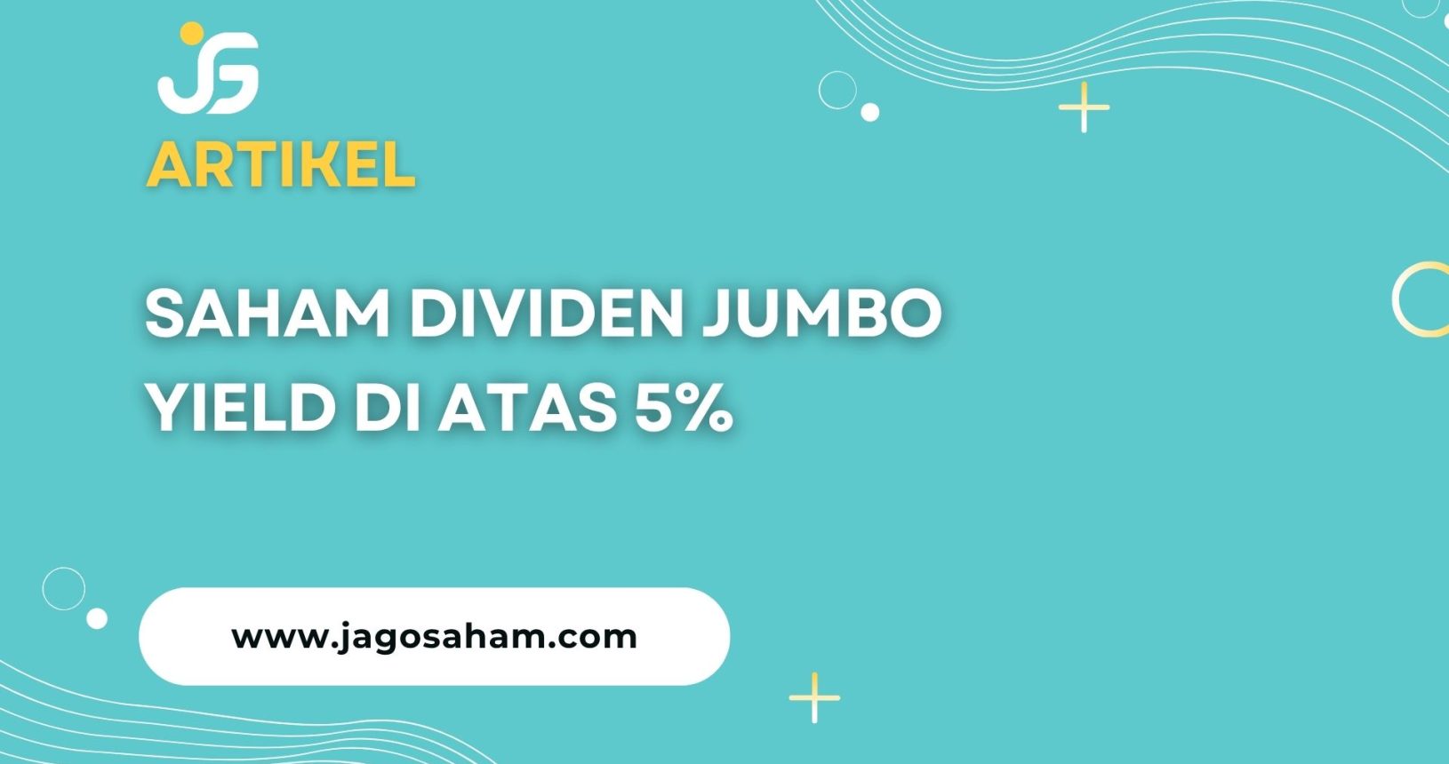 Saham Dividen Jumbo Yield di Atas 5% Juni 2026 | JagoSaham