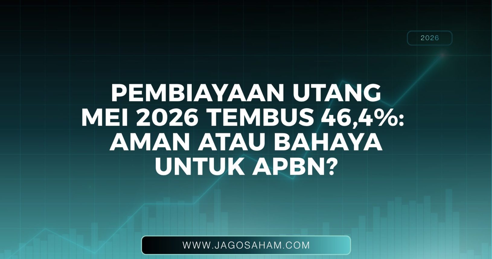 Pembiayaan Utang Mei 2026 Tembus 46,4%: Aman atau Bahaya untuk APBN?