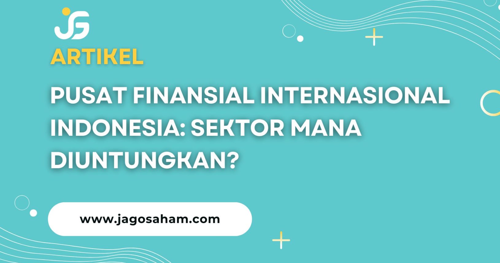 Pusat Finansial Internasional Indonesia: Sektor Mana Diuntungkan?